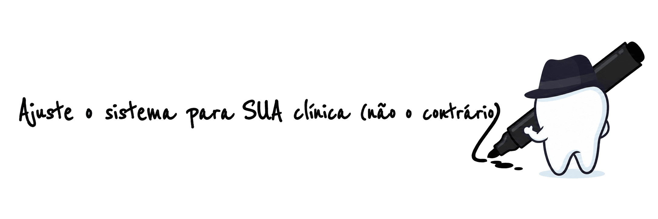 Ajuste o sistema para SUA clínica (não o contrário)